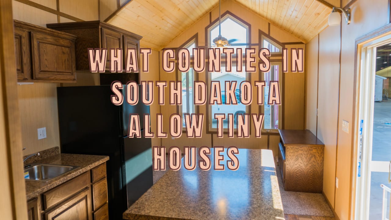 What Counties in South Dakota Allow Tiny Houses – Rules & Regulations You Need To Consider
