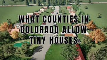 What Counties in Colorado Allow Tiny Houses – Rules & Regulations You Need To Consider